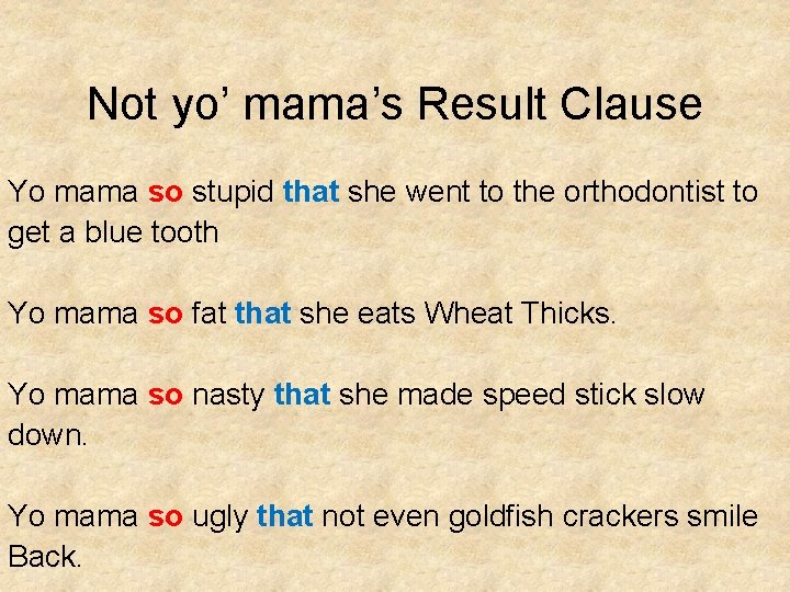 Not yo’ mama’s Result Clause Yo mama so stupid that she went to the