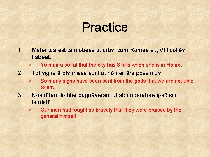 Practice 1. Mater tua est tam obesa ut urbs, cum Romae sit, VIII collēs