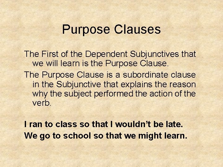 Purpose Clauses The First of the Dependent Subjunctives that we will learn is the
