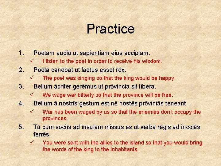 Practice 1. Poētam audiō ut sapientiam eius accipiam. ü 2. Poēta canēbat ut laetus
