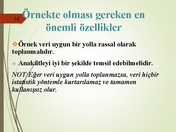 14 Örnekte olması gereken en önemli özellikler vÖrnek veri uygun bir yolla rassal olarak