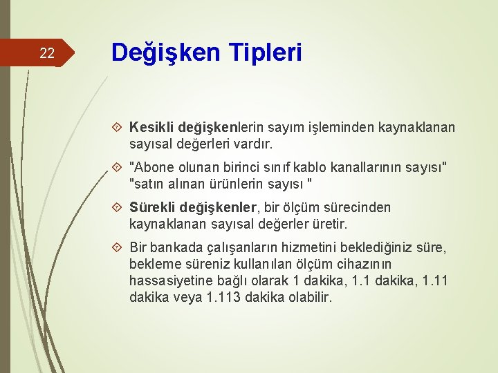 22 Değişken Tipleri Kesikli değişkenlerin sayım işleminden kaynaklanan sayısal değerleri vardır. "Abone olunan birinci