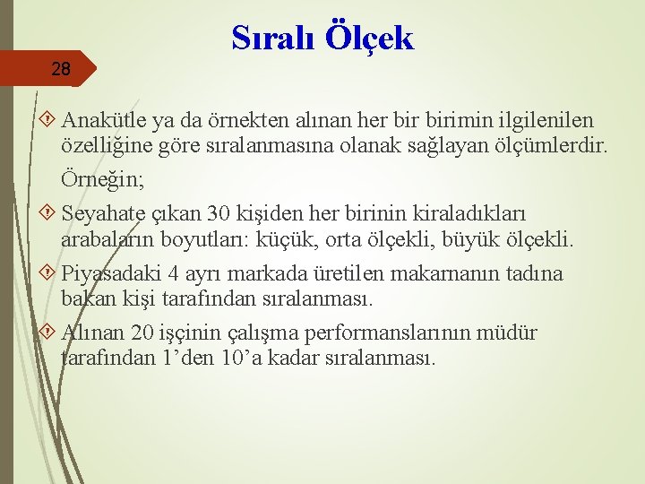 Sıralı Ölçek 28 Anakütle ya da örnekten alınan her birimin ilgilen özelliğine göre sıralanmasına