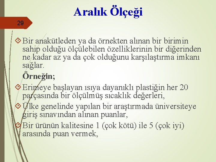 Aralık Ölçeği 29 Bir anakütleden ya da örnekten alınan birimin sahip olduğu ölçülebilen özelliklerinin