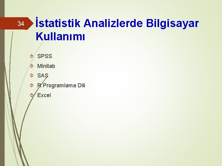 34 İstatistik Analizlerde Bilgisayar Kullanımı SPSS Minitab SAS R Programlama Dili Excel 