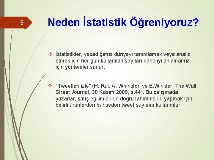 5 Neden İstatistik Öğreniyoruz? İstatistikler, yaşadığımız dünyayı tanımlamak veya analiz etmek için her gün