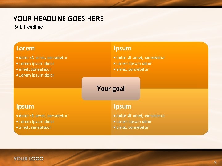 YOUR HEADLINE GOES HERE Sub-Headline Lorem Ipsum • dolor sit amet, consetetur • Lorem