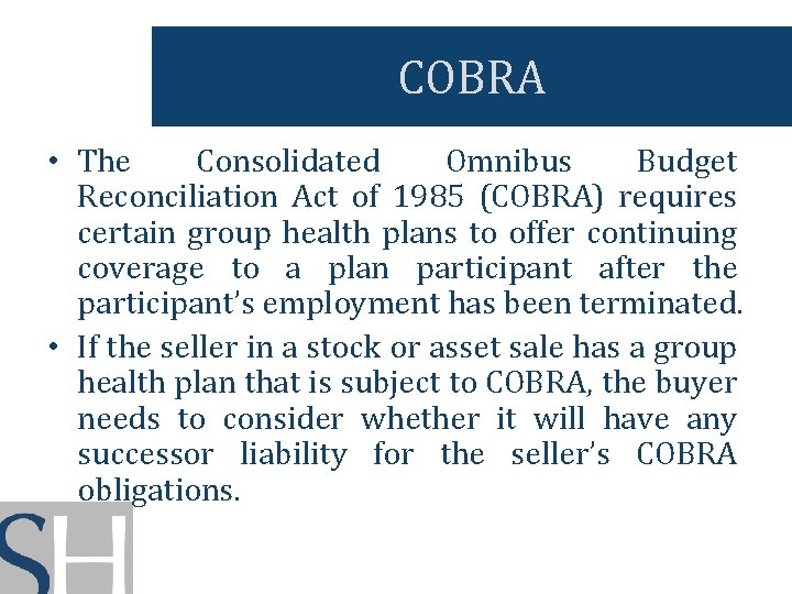 COBRA • The Consolidated Omnibus Budget Reconciliation Act of 1985 (COBRA) requires certain group