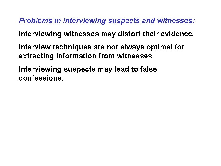 Problems in interviewing suspects and witnesses: Interviewing witnesses may distort their evidence. Interview techniques Problems in interviewing suspects and witnesses: Interviewing witnesses may distort their evidence. Interview techniques