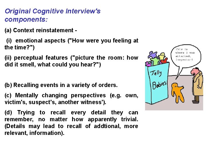 Original Cognitive Interview's components: (a) Context reinstatement (i) emotional aspects ("How were you feeling Original Cognitive Interview's components: (a) Context reinstatement (i) emotional aspects ("How were you feeling
