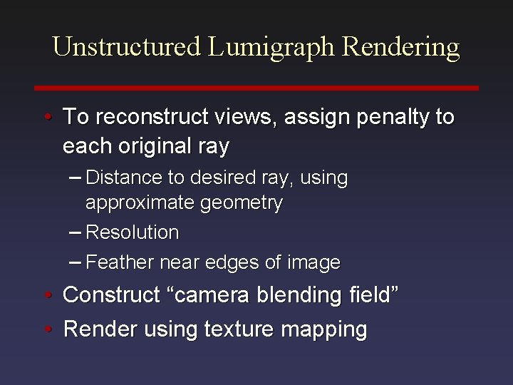 Unstructured Lumigraph Rendering • To reconstruct views, assign penalty to each original ray –