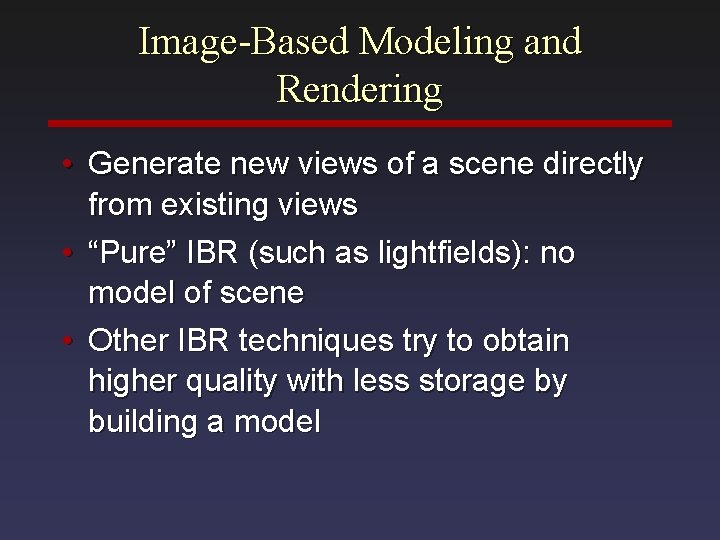 Image-Based Modeling and Rendering • Generate new views of a scene directly from existing