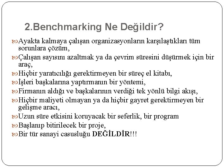 2. Benchmarking Ne Değildir? Ayakta kalmaya çalışan organizasyonların karşılaştıkları tüm sorunlara çözüm, Çalışan sayısını