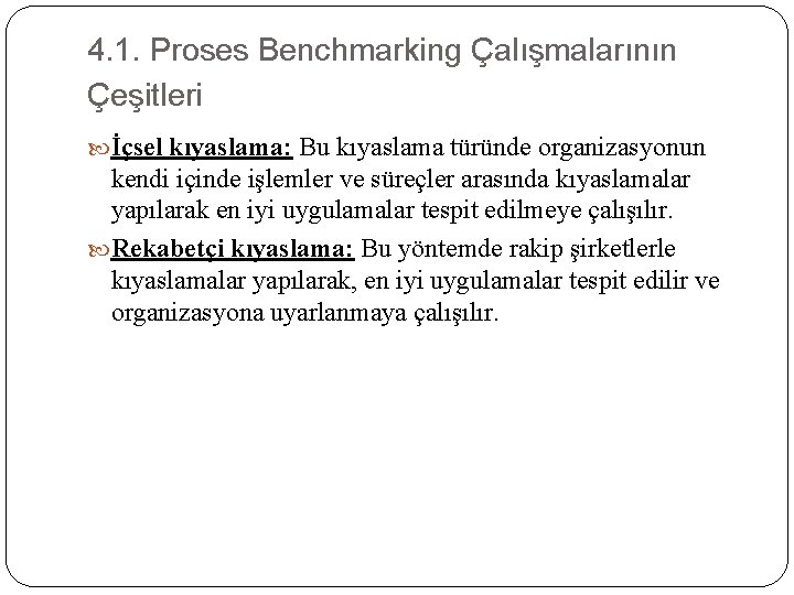 4. 1. Proses Benchmarking Çalışmalarının Çeşitleri İçsel kıyaslama: Bu kıyaslama türünde organizasyonun kendi içinde