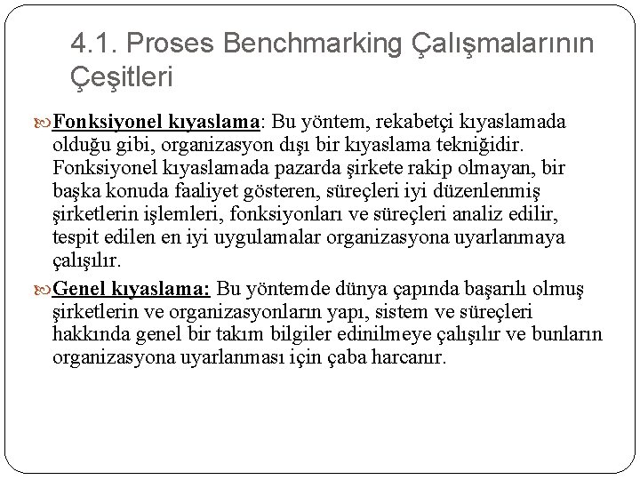 4. 1. Proses Benchmarking Çalışmalarının Çeşitleri Fonksiyonel kıyaslama: Bu yöntem, rekabetçi kıyaslamada olduğu gibi,