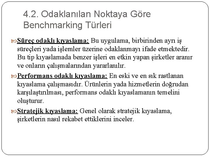 4. 2. Odaklanılan Noktaya Göre Benchmarking Türleri Süreç odaklı kıyaslama: Bu uygulama, birbirinden ayrı