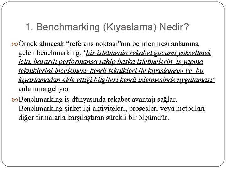 1. Benchmarking (Kıyaslama) Nedir? Örnek alınacak “referans noktası”nın belirlenmesi anlamına gelen benchmarking, ‘bir işletmenin