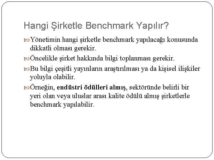 Hangi Şirketle Benchmark Yapılır? Yönetimin hangi şirketle benchmark yapılacağı konusunda dikkatli olması gerekir. Öncelikle