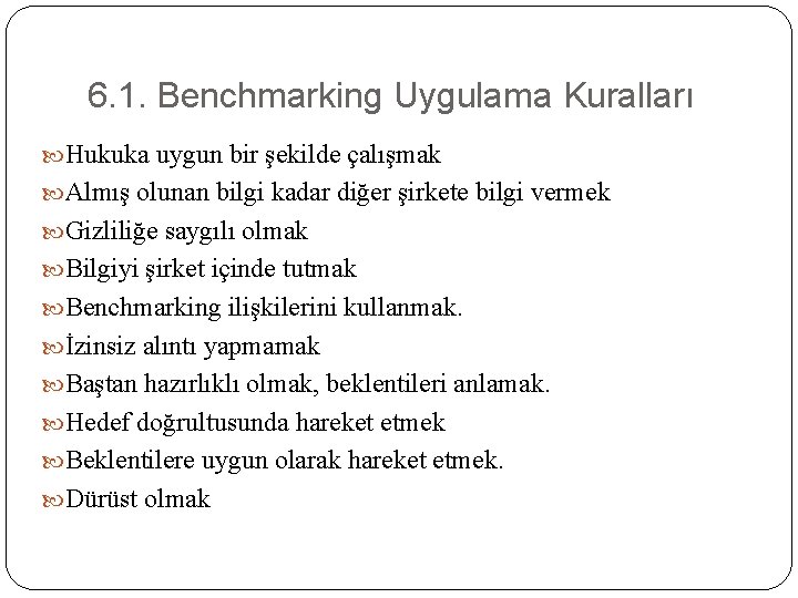 6. 1. Benchmarking Uygulama Kuralları Hukuka uygun bir şekilde çalışmak Almış olunan bilgi kadar