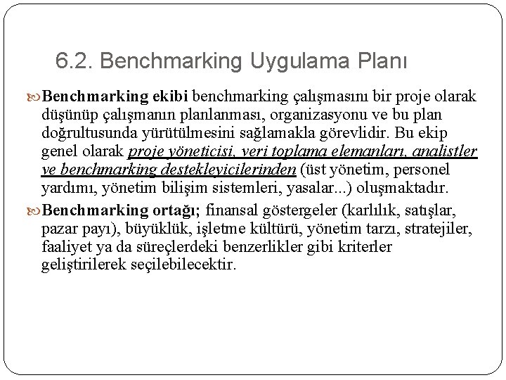 6. 2. Benchmarking Uygulama Planı Benchmarking ekibi benchmarking çalışmasını bir proje olarak düşünüp çalışmanın