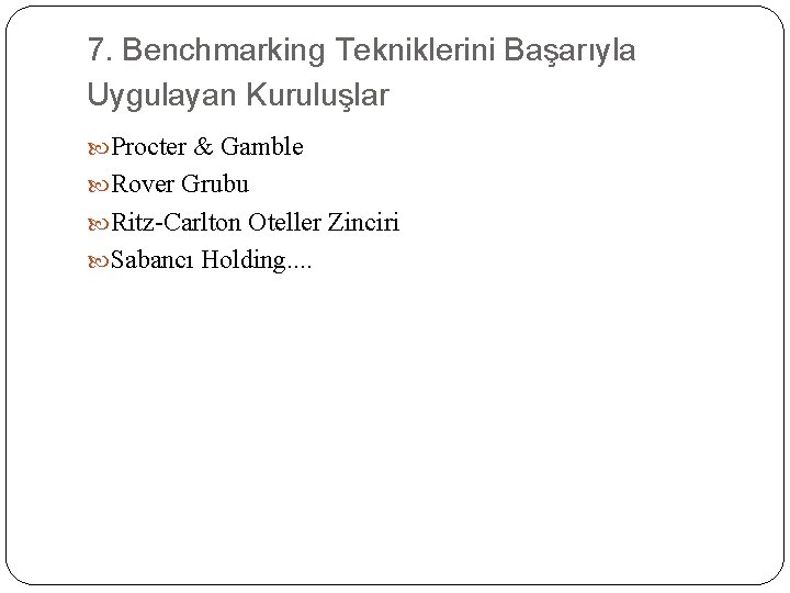 7. Benchmarking Tekniklerini Başarıyla Uygulayan Kuruluşlar Procter & Gamble Rover Grubu Ritz-Carlton Oteller Zinciri