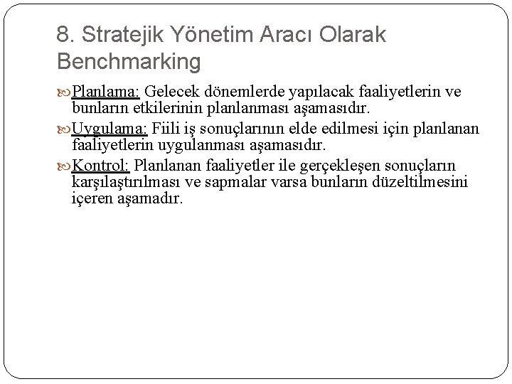 8. Stratejik Yönetim Aracı Olarak Benchmarking Planlama: Gelecek dönemlerde yapılacak faaliyetlerin ve bunların etkilerinin