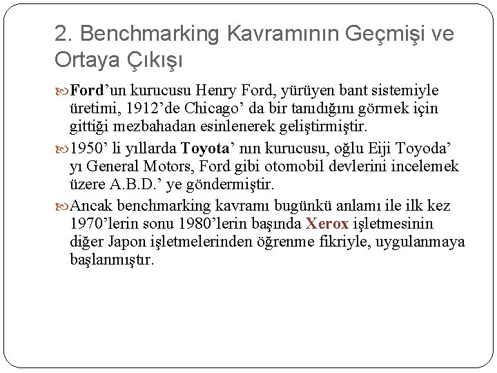 2. Benchmarking Kavramının Geçmişi ve Ortaya Çıkışı Ford’un kurucusu Henry Ford, yürüyen bant sistemiyle