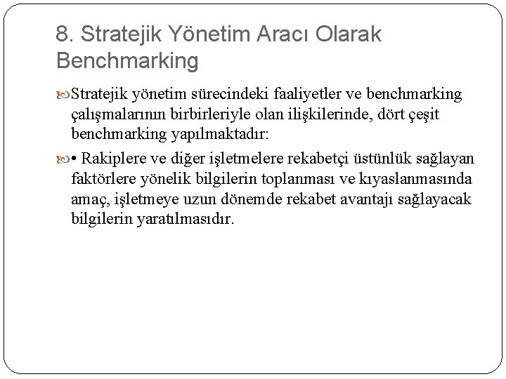 8. Stratejik Yönetim Aracı Olarak Benchmarking Stratejik yönetim sürecindeki faaliyetler ve benchmarking çalışmalarının birbirleriyle