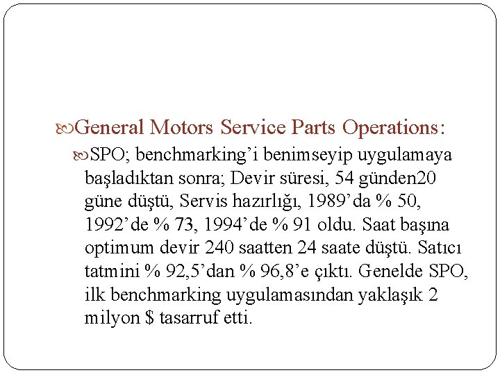  General Motors Service Parts Operations: SPO; benchmarking’i benimseyip uygulamaya başladıktan sonra; Devir süresi,