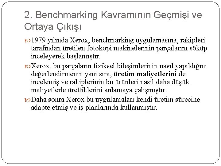 2. Benchmarking Kavramının Geçmişi ve Ortaya Çıkışı 1979 yılında Xerox, benchmarking uygulamasına, rakipleri tarafından