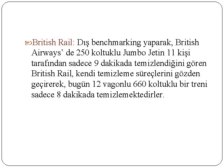  British Rail: Dış benchmarking yaparak, British Airways’ de 250 koltuklu Jumbo Jetin 11