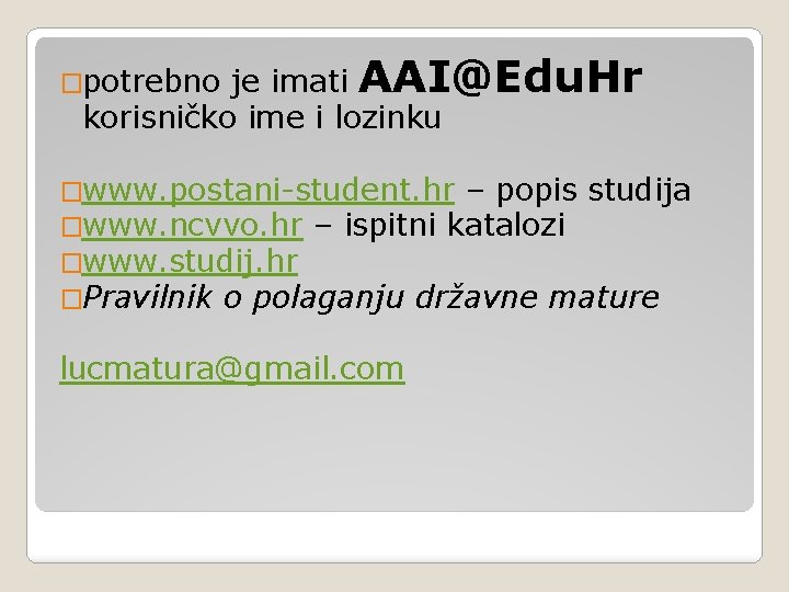 �potrebno je imati AAI@Edu. Hr korisničko ime i lozinku �www. postani-student. hr – popis