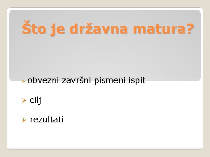 Što je državna matura? Ø obvezni završni pismeni ispit Ø cilj Ø rezultati 