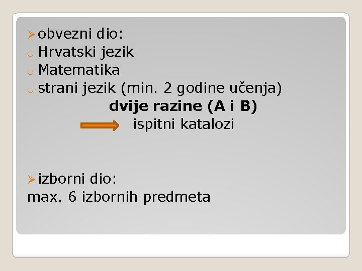 Ø obvezni dio: Hrvatski jezik o Matematika o strani jezik (min. 2 godine učenja)