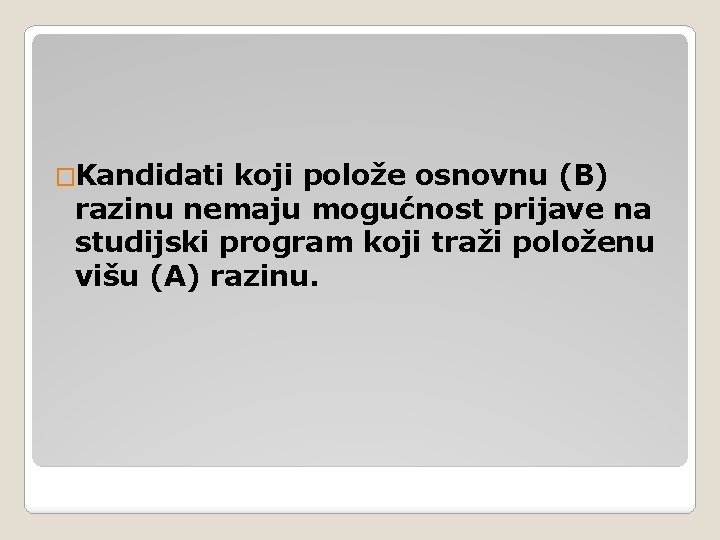 �Kandidati koji polože osnovnu (B) razinu nemaju mogućnost prijave na studijski program koji traži