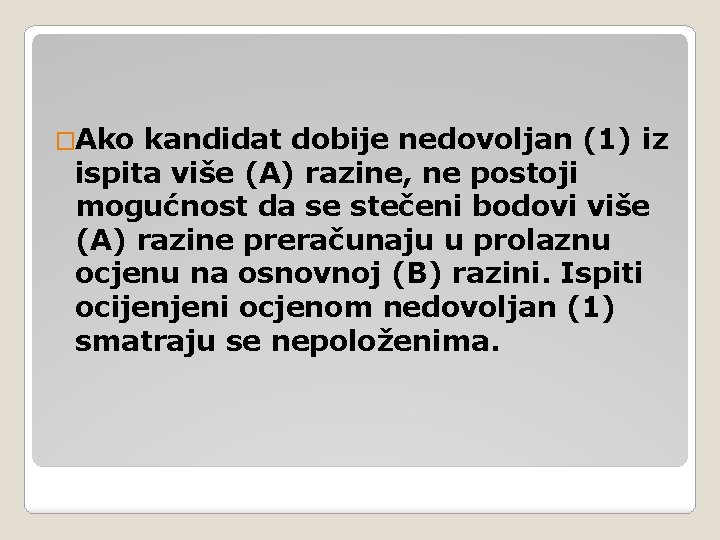 �Ako kandidat dobije nedovoljan (1) iz ispita više (A) razine, ne postoji mogućnost da