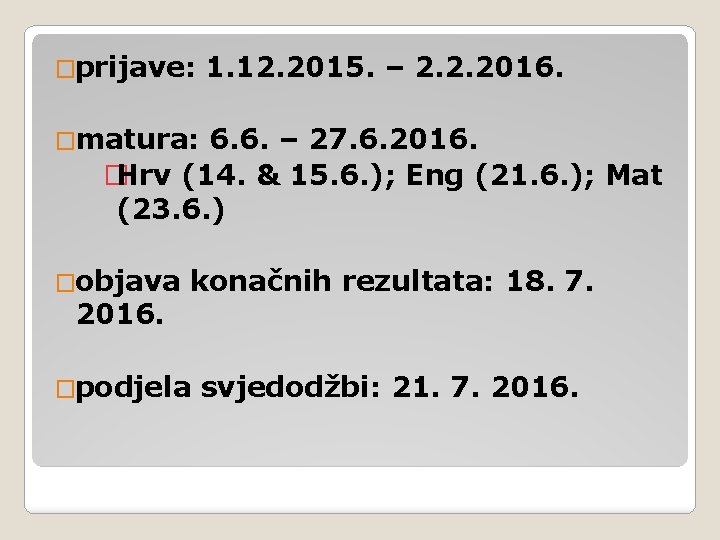 �prijave: 1. 12. 2015. – 2. 2. 2016. �matura: 6. 6. – 27. 6.
