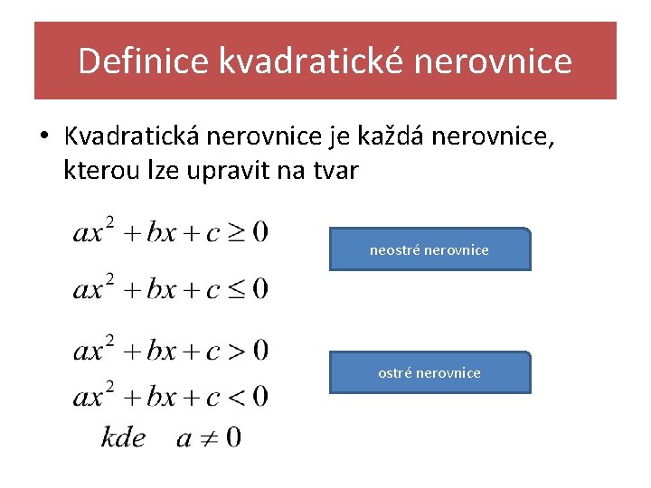 Definice kvadratické nerovnice • Kvadratická nerovnice je každá nerovnice, kterou lze upravit na tvar