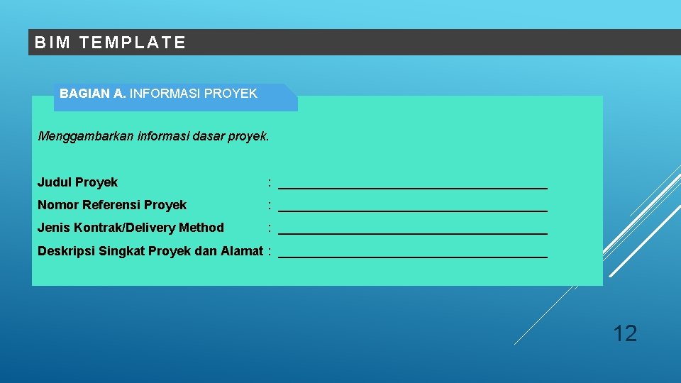 BIM TEMPLATE BAGIAN A. INFORMASI PROYEK Menggambarkan informasi dasar proyek. Judul Proyek : ___________________