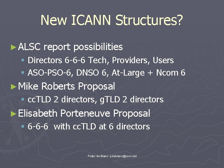 New ICANN Structures? ► ALSC report possibilities § Directors 6 -6 -6 Tech, Providers,