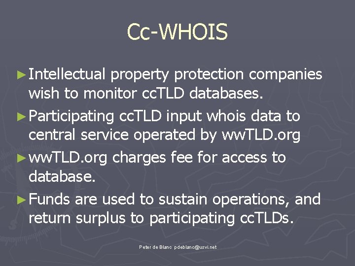 Cc-WHOIS ► Intellectual property protection companies wish to monitor cc. TLD databases. ► Participating