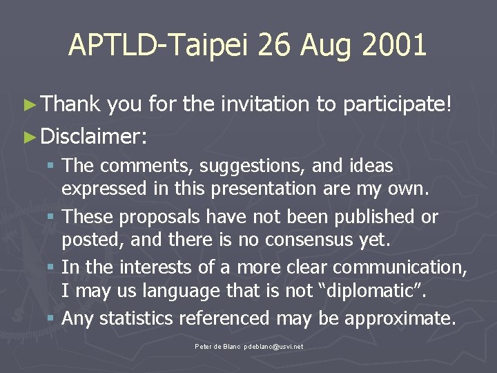 APTLD-Taipei 26 Aug 2001 ► Thank you for the invitation to participate! ► Disclaimer: