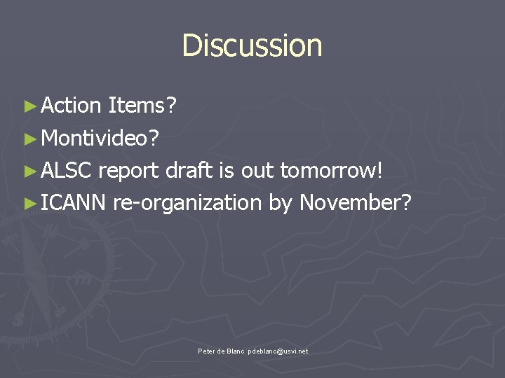 Discussion ► Action Items? ► Montivideo? ► ALSC report draft is out tomorrow! ►