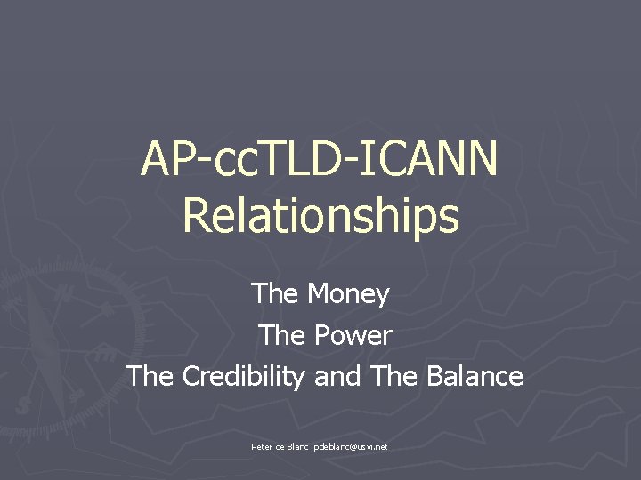 AP-cc. TLD-ICANN Relationships The Money The Power The Credibility and The Balance Peter de