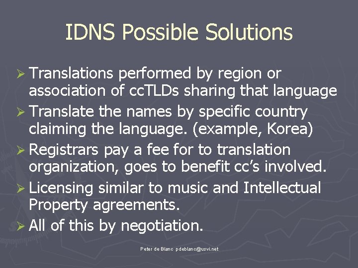 IDNS Possible Solutions Ø Translations performed by region or association of cc. TLDs sharing