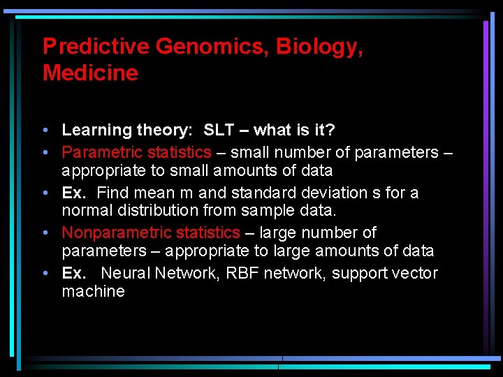 Predictive Genomics, Biology, Medicine • Learning theory: SLT – what is it? • Parametric