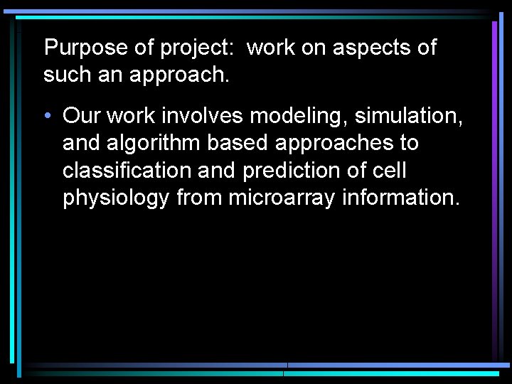 Purpose of project: work on aspects of such an approach. • Our work involves