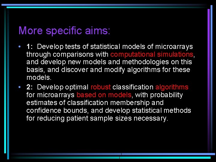 More specific aims: • 1: Develop tests of statistical models of microarrays through comparisons