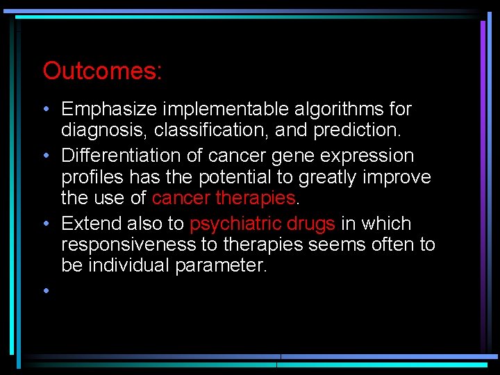 Outcomes: • Emphasize implementable algorithms for diagnosis, classification, and prediction. • Differentiation of cancer