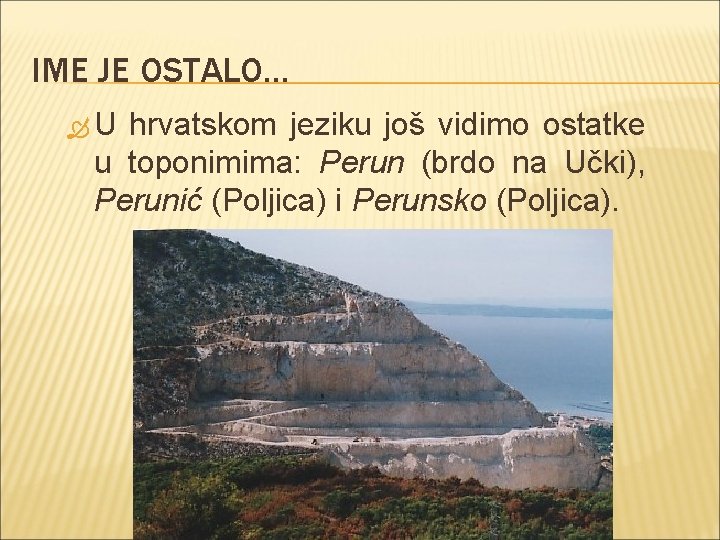 IME JE OSTALO… U hrvatskom jeziku još vidimo ostatke u toponimima: Perun (brdo na